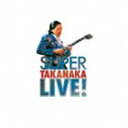 高中正義 / SUPER TAKANAKA LIVE!（SHM-CD） [CD]
