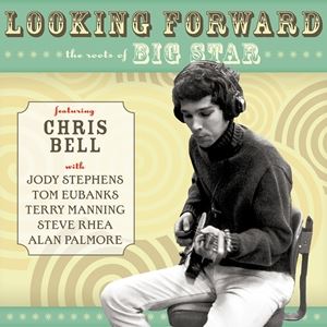 A CHRIS BELL / LOOKING FORWARD F THE ROOTS OF BIG STAR [CD]