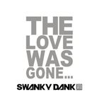 SWANKY DANK / The Love Was Gone… [CD]