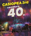 CASIOPEA 3rd／CELEBRATE 40th Blu-ray