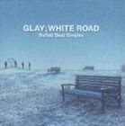GLAY / -Ballad Best Singles-WHITE ROADGLAY [CD]