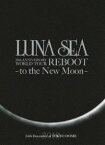 LUNA SEA 20th ANNIVERSARY WORLD TOUR REBOOT -to the New Moon- 24th December， 2010 at TOKYO DOME [DVD]