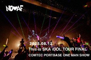 NO■AF／This is SKA iDOL TOUR FINAL COMTEC PORTBASE ONE MAN SHOW [DVD]