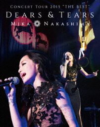 中島美嘉／MIKA NAKASHIMA CONCERT TOUR 2015”THE BEST”DEARS＆TEARS [Blu-ray]