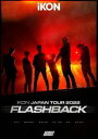 iKON JAPAN TOUR 2022［FLASHBACK］ DVD