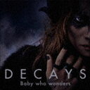 DECAYS / Baby who wanders（初回生産限定盤A／CD＋DVD） CD