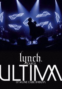 lynch.TOUR21 -ULTIMA- 07.14 LINE CUBE SHIBUYA [DVD]