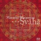 綿村松輝：作品集［…Svaha（娑婆訶）］ [CD]