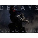 DECAYS / Baby who wanders（初回生産限定盤B／CD＋Blu-ray） CD