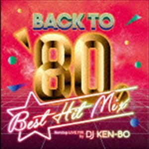 DJ KEN-BO（MIX） / BACK TO 80’s BEST HIT MIX Nonstop Mixed by DJ KEN-BO [CD]
