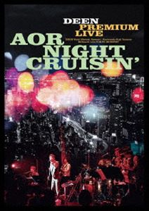 DEEN PREMIUM LIVE AOR NIGHT CRUISIN’ [DVD]