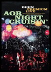 DEEN PREMIUM LIVE AOR NIGHT CRUISIN’ [DVD]