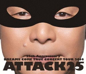 DREAMS COME TRUE／25th ANNIVERSARY DREAMS COME TRUE CONCERT TOUR 2014 ATTACK25（通常盤） [Blu-ray]