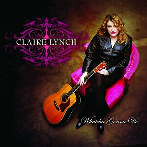 Fork, Country - 輸入盤 CLAIRE LYNCH / WHATCHA GONNA DO [CD]