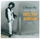 A ROZETTA JOHNSON / WOMANfS WAY F THE COMPLETE ROZETTA JOHNSON 1961-1976 [CD]