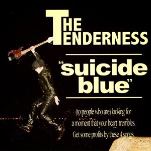 THE TENDERNESS / suicide blue 