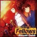 遠藤正明 / オリジナルアニメ カーニバル・ファンタズム ED主題歌： Fellows [CD]