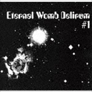 エターナル・ウーム・デリラム / Eternal Womb Delirum 1 [CD](2.0)