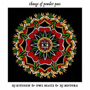 楽天ぐるぐる王国DS 楽天市場店DJ KITCHEN ＆ OWLBEATS ＆ DJ MOTORA / CHANGE OF POWDER PACE [CD]