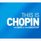 THIS IS CHOPIN ベスト＆グレイテスト [CD]