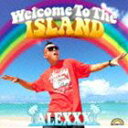 ALEXXX / Welcome to the ISLAND（通常盤） [CD]