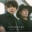 CHEMISTRY / ⤷⡿ԥХ̾ס [CD]