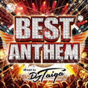 Artist Name: O - DJ TAIGA（MIX） / BEST ANTHEM Mixed by DJ TAIGA [CD]