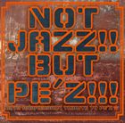 (オムニバス) NOT JAZZ!! BUT PE’Z!!!〜10TH ANNIVERSARY TRIBUTE TO PE’Z〜 [CD]