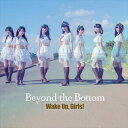 Wake Up，Girls / Beyond the Bottom（CD＋DVD） CD
