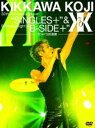 吉川晃司／KIKKAWA KOJI 30th Anniversary Live”SINGLES＋”＆ Birthday Night”B-SIDE＋”【3DAYS武道館】（完全初回生産限定） DVD