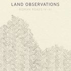 輸入盤 LAND OBSERVATIONS / ROMAN ROADS IV-XI [CD]