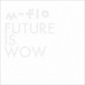 m-flo / FUTURE IS WOW（CD＋Blu-ray） [CD]