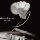 A GLENN KOTCHE / MOBILE [CD]