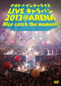 ナオト・インティライミ LIVE キャラバン 2013 ＠ ARENA Nice catch the moment ! [DVD]