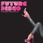 フューチャー・ディスコ vol.2：ザ・エクステンデッド・フューチャー・ディスコ・ミックス [CD]