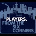 ザ・プレイヤーズ / フロム・ザ・シックス・コーナーズ [CD]