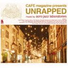 ANEWYE{g[YiMIXj / CAFE magazine presents UNRAPPED [CD]
