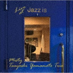 山本剛トリオ / ミスティ～ライブ・アット JAZZ IS [CD]