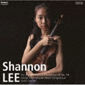 シャノン・リー（vn） / 第7回仙台国際音楽コンクール ヴァイオリン部門最高位 [CD]