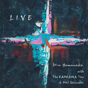 Hiro Yamanaka with The KANKAWA Trio  Neil Stalnaker / LIVE [CD]