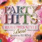 DJ RINA / PARTY HITS R＆B GIRLS STYLE ～BEST～ Mixed by DJ RINA [CD]