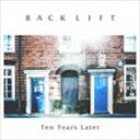 BACKLIFT / Ten Years Later [CD]