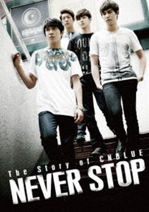 CNBLUE／The Story of CNBLUE／NEVER STOP 通常版 [DVD]