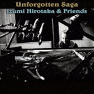 和泉宏隆＆フレンズ / Unforgotten Saga（アンフォゴットゥン・サガ） [CD]