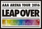 AAA ARENA TOUR 2016 -LEAP OVER-（通常盤） [DVD]
