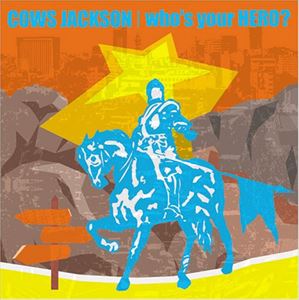 COWS JACKSON / who’s your HERO CD