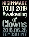 NIGHTMARE TOUR 2016 Awakening of Clowns 2016.06.26 TOYOSU PITi񐶎Yj [Blu-ray]