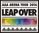 AAA ARENA TOUR 2016 -LEAP OVER-（通常盤） Blu-ray