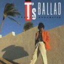 角松敏生 / T’s BALLAD [CD]