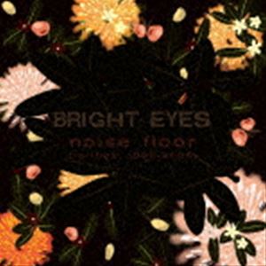 BRIGHT EYES / NOISE FLOOR （RARITIES： 1998-2005） [CD]